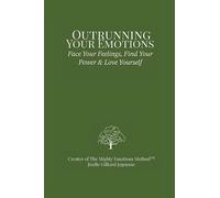 Outrunning Your Emotions: Face Your Feelings, Find Your Power & Love Yourself