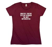 Outsdr Women's Unless You're Dylan O'Brien I'm Not Interested T-Shirt - Burgundy - X-Large