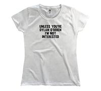 Outsdr Women's Unless You're Dylan O'Brien I'm Not Interested T-Shirt - White - Medium