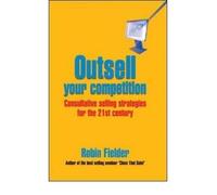 [(Outsell Your Competition: Consultative Selling Strategies for the 21st Century )] [Author: Robin Fielder] [Nov-2001]