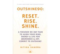 Outshine90: Reset. Rise. Shine.: A Focused 90-Day Plan to Align Your Mind, Energy & Life for Abundance & Joy. Commit to outshine!