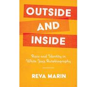 Outside and Inside: Race and Identity in White Jazz Autobiography (American Made Music Series)