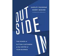 Outside in: The Power of Putting Customers at the Center of Your Business