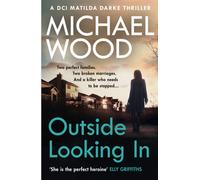 Outside Looking In: A darkly compelling crime novel with a shocking twist (DCI Matilda Darke, Book 2) (DCI Matilda Darke Thriller)