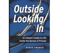 Outside Looking In: An Inmate's Guide to Life Inside the Bureau of Prisons