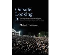 Outside Looking In : Three Decades Representing the Hasidic Jewish Community of Kiryas Joel, New York