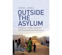 Outside the Asylum: A Memoir of War, Disaster and Humanitarian Psychiatry