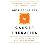 Outside The Box Cancer Therapies: Alternative Therapies That Treat And Prevent Cancer