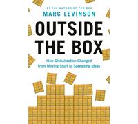 Outside the Box : How Globalization Changed from Moving Stuff to Spreading Ideas