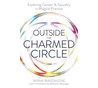 Outside the Charmed Circle: Exploring Gender and Sexuality in Magical Practice