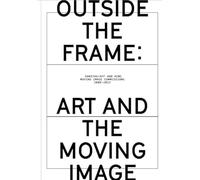 Outside the Frame - Art and the Moving Image