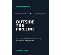 Outside the Pipeline: How Independent Work Is Changing Discovery in the Age of AI
