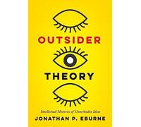 Outsider Theory: Intellectual Histories of Unorthodox Ideas
