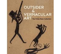 Outsider & Vernacular Art: The Victor Keen Collection