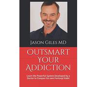 Outsmart Your Addiction: Learn the Powerful System Developed by a Doctor to Conquer his own Fentanyl Habit