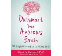 Outsmart Your Anxious Brain