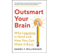 Outsmart Your Brain : Why Learning is Hard and How You Can Make It Easy