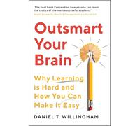 Outsmart Your Brain: Why Learning is Hard and How You Can Make It Easy