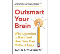 Outsmart Your Brain: Why Learning is Hard and How You Can Make It Easy (Main)