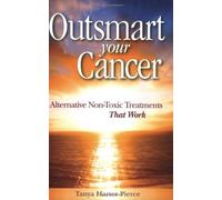 Outsmart Your Cancer: Alternative Non-Toxic Treatments That Work