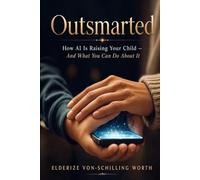 Outsmarted: How AI Is Raising Your Child - And What You Can Do About It