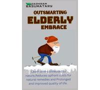 Outsmarting Elderly Embrace: Learn to re-connected to nature,Reduces upfront costs for natural remedies and Prolonged and improved quality of life . (Think Beyond Boundaries)