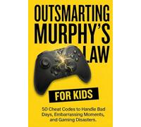 Outsmarting Murphy’s Law for Kids: 50 Cheat Codes to Handle Bad Days, Embarrassing Moments, and School Disasters