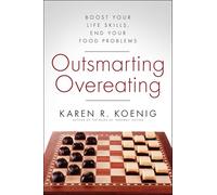 Outsmarting Overeating: Boost Your Life Skills, End Your Food Problems