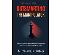 Outsmarting the Manipulator: Real-Time Counter-Tactics, Negotiation with Bad-Faith Actors (The Surrounded Series)