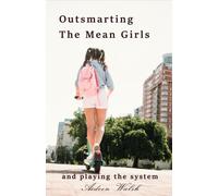 Outsmarting The Mean Girls: and Playing The System