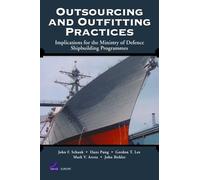 Outsourcing and Outfitting Practices: Implications for the Ministry of Defense Shipbuilding Programmes: MG-198-MOD (Outsourcing and Outfitting ... Ministry of Defence Shipbuilding Programmes)