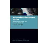 Outsourcing Crimmigration Control : Digital Borders, the IOM, and Biometric Statehood