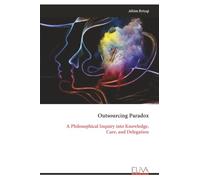 Outsourcing Paradox: A Philosophical Inquiry into Knowledge, Care, and Delegation