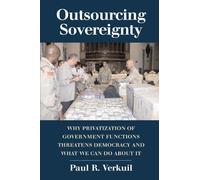 Outsourcing Sovereignty: Why Privatization of Government Functions Threatens Democracy and What We Can Do about It