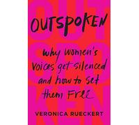OUTSPOKEN: Why Women's Voices Get Silenced and How to Set Them Free