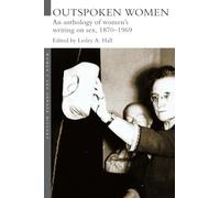 Outspoken Women: An Anthology of Women's Writing on Sex, 1870-1969 (Women's and Gender History)