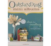 Outstanding Mini Albums: 50 Ideas For Creating Mini Scrapbooks