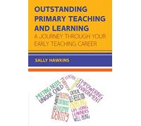 OUTSTANDING PRIMARY TEACHING & LEARNING: A journey through your early teaching career (UK Higher Education Humanities & Social Sciences Education)
