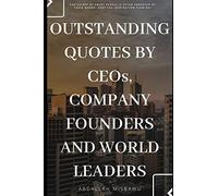 OUTSTANDING QUOTES BY CEO'S, COMPANY FOUNDERS AND WORLD LEADERS: The secret of great people is often conveyed by their words. Keep the inspiration flowing!