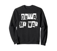 Outta My Way Sweatshirt