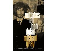Outtakes On Bob Dylan : Selected Writings 1967-2021