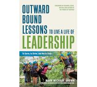 Outward Bound Lessons to Live a Life of Leadership: To Serve, to Strive, and Not to Yield