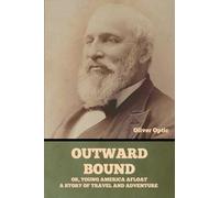 Outward Bound Or, Young America Afloat: A Story of Travel and Adventure