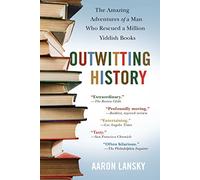 Outwitting History: The Amazing Adventures of a Man Who Rescued a Million Yiddish Books