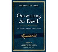 Outwitting the Devil(r): The Complete Text, Reproduced from Napoleon Hill's Original Manuscript, Including Never-Before-Published Content (Official Publication of the Napoleon Hill Foundation)