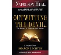 Outwitting the Devil: The Secret to Freedom and Success (Official Publication of the Napoleon Hill Foundation Annotated edition)
