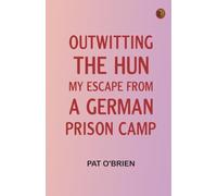 Outwitting the Hun: My Escape from a German Prison Camp