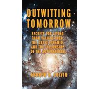 Outwitting Tomorrow: Secrets for Living from Valiant Thor, the Great Pyramid, and the Fellowship of the Supernatural