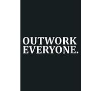 Outwork Everyone Motivational: Notebook Planner - 6x9 inch Daily Planner Journal, To Do List Notebook, Daily Organizer, 114 Pages