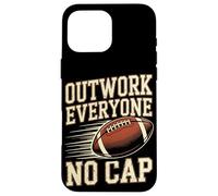 Outwork Everyone No Cap Football Case for iPhone 16 Pro Max